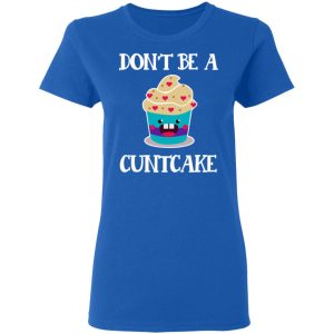 Don't Be A Cuntcake T Shirts Hoodies Sweater 4