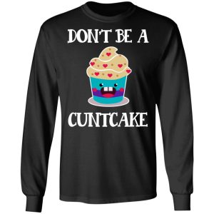 Don't Be A Cuntcake T Shirts Hoodies Sweater 5