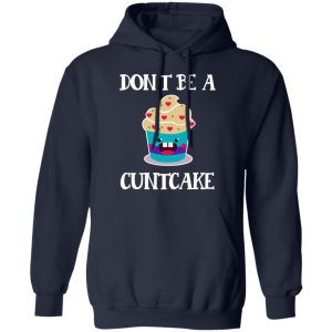 Don't Be A Cuntcake T Shirts Hoodies Sweater 7