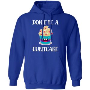 Don't Be A Cuntcake T Shirts Hoodies Sweater 9