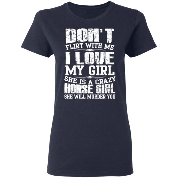 Don’t Flirt With Me I Love My Girl She Is A Crazy Horse Girl T-Shirts, Hoodies, Sweater