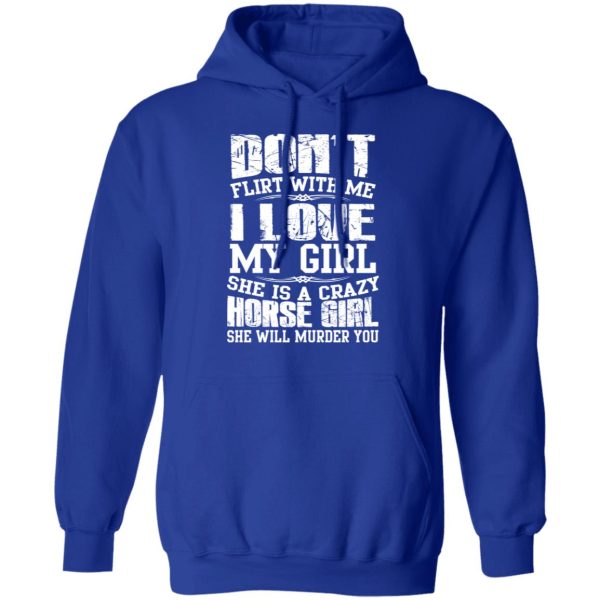 Don’t Flirt With Me I Love My Girl She Is A Crazy Horse Girl T-Shirts, Hoodies, Sweater