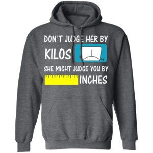 Don't Judge Her By Kilos She Might Judge You By Inches T Shirts 8