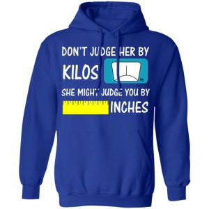 Don't Judge Her By Kilos She Might Judge You By Inches T Shirts 9