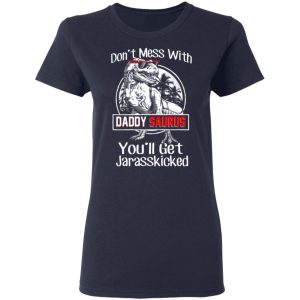 Don't Mess With Daddy Saurus You'll Get Jurasskicked T Shirts 3