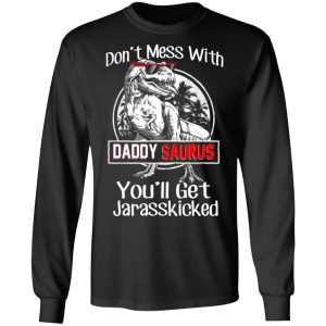 Don't Mess With Daddy Saurus You'll Get Jurasskicked T Shirts 5