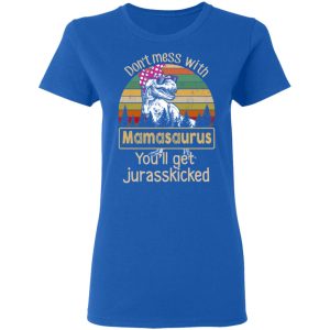 Don't Mess With Mamasaurus You'll Get Jurasskicked T Shirts 4