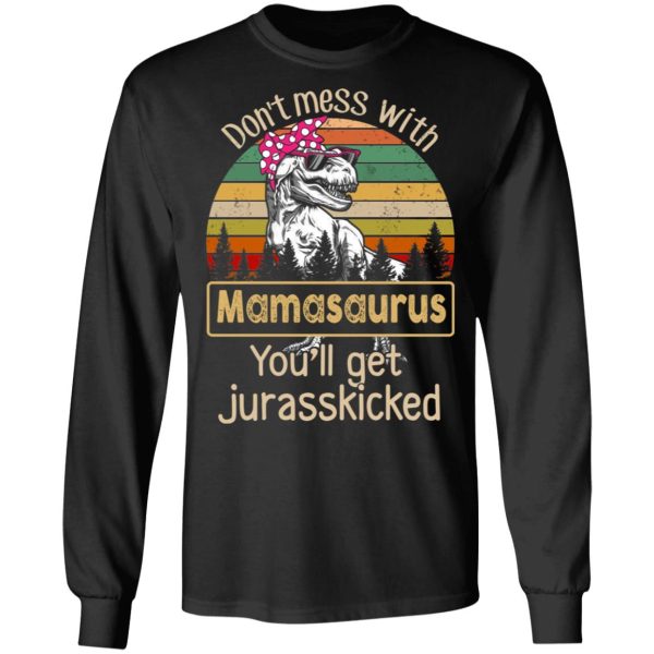 Don’t Mess With Mamasaurus You’ll Get Jurasskicked T-Shirts