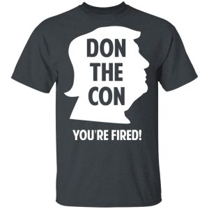 Don The Con Trump Impeached You're Fired Shirt 10