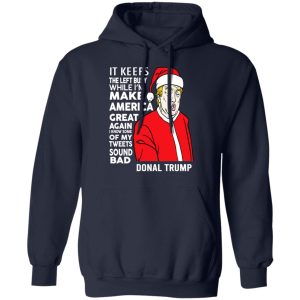 Donal Trump It Keeps The Left Busy While Im Make America Great Christmas Shirt 7