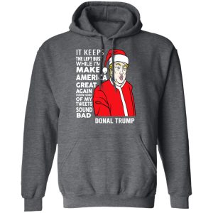 Donal Trump It Keeps The Left Busy While Im Make America Great Christmas Shirt 8