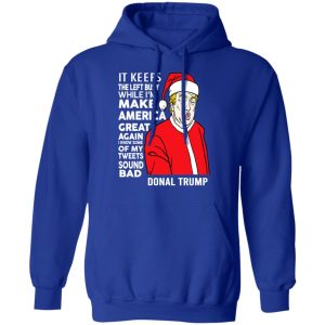 Donal Trump It Keeps The Left Busy While Im Make America Great Christmas Shirt 9