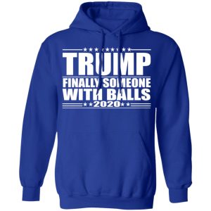 Donald Trump Finally Someone With Balls 2020 Shirt 9