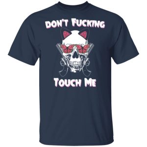 Dont Fucking Touch Me Skull Gun T Shirts 11