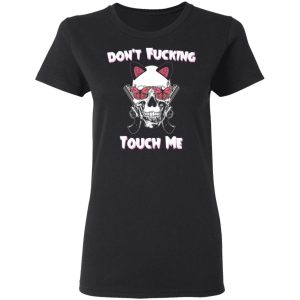 Dont Fucking Touch Me Skull Gun T Shirts 13