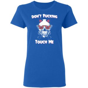 Dont Fucking Touch Me Skull Gun T Shirts 4