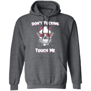 Dont Fucking Touch Me Skull Gun T Shirts 8