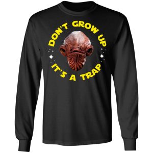 Dont Grow Up Its a Trap Admiral Ackbar Star Wars Parody Shirt 5