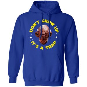 Dont Grow Up Its a Trap Admiral Ackbar Star Wars Parody Shirt 9