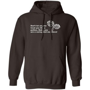 Dont Let Anyone Treat You Like A Pothos Baby You Are A Variegated Monstera T Shirts Hoodie Sweater 8