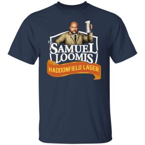 Dr Samuel Loomis Haddonfield Lager T Shirts Hoodies Sweatshirt 9