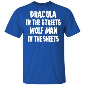 Dracula In The Streets Wolf Man In The Sheets T Shirts Hoodies Sweater 12