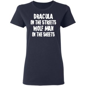 Dracula In The Streets Wolf Man In The Sheets T Shirts Hoodies Sweater 3