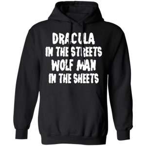 Dracula In The Streets Wolf Man In The Sheets T Shirts Hoodies Sweater 6