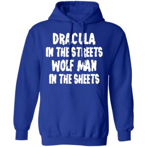 Dracula In The Streets Wolf Man In The Sheets T Shirts Hoodies Sweater 9