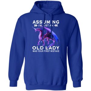 Dragon Assuming I'm Just An Old Lady Was Your First Mistake Shirt 9