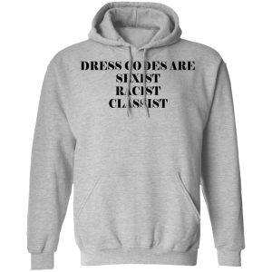 Dress Codes Are Sexist Racist Classist T Shirts Hoodies Sweater 2