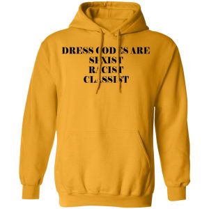 Dress Codes Are Sexist Racist Classist T Shirts Hoodies Sweater 3