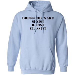 Dress Codes Are Sexist Racist Classist T Shirts Hoodies Sweater 4