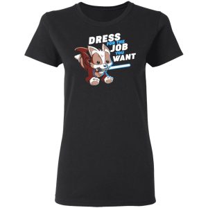 Dress For The Job You Want Shirt 13