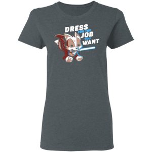 Dress For The Job You Want Shirt 2