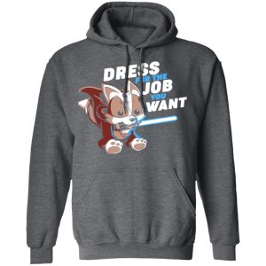 Dress For The Job You Want Shirt 8