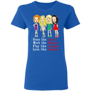 Dress Like Carrie Work Like Miranda Play Like Samantha Love Like Charlotte T Shirts Hoodies Sweater 4