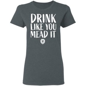 Drink Like You Mead It T Shirts Hoodies Sweater 2