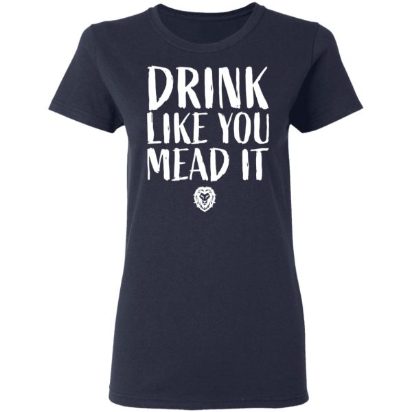 Drink Like You Mead It T-Shirts, Hoodies, Sweater