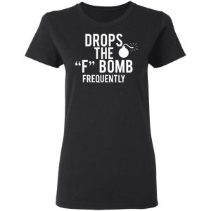 Drops The F Bomb Frequently T Shirts Hoodies Sweater 13