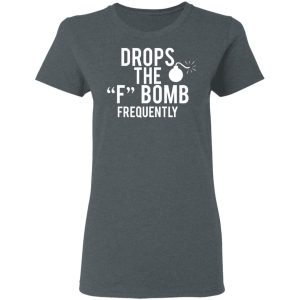 Drops The F Bomb Frequently T Shirts Hoodies Sweater 2