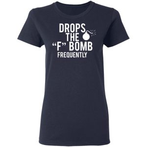 Drops The F Bomb Frequently T Shirts Hoodies Sweater 3