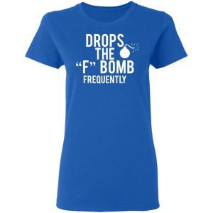 Drops The F Bomb Frequently T Shirts Hoodies Sweater 4