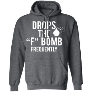 Drops The F Bomb Frequently T Shirts Hoodies Sweater 8