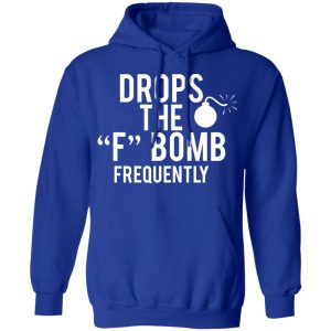 Drops The F Bomb Frequently T Shirts Hoodies Sweater 9