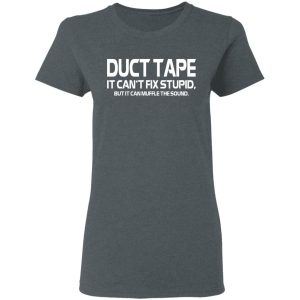 Duct Tape It Can't Fix Stupid But It Can Muffle The Sound T Shirts 2