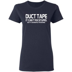 Duct Tape It Can't Fix Stupid But It Can Muffle The Sound T Shirts 3