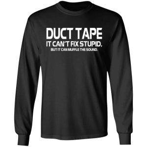 Duct Tape It Can't Fix Stupid But It Can Muffle The Sound T Shirts 5