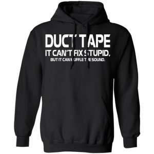 Duct Tape It Can't Fix Stupid But It Can Muffle The Sound T Shirts 6