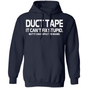 Duct Tape It Can't Fix Stupid But It Can Muffle The Sound T Shirts 7